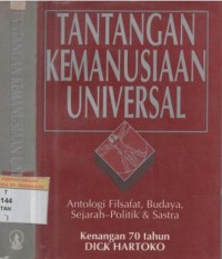 Tantangan kemanusiaan universal : antologi filsafat , budaya, sejarah-Politik dan sastra