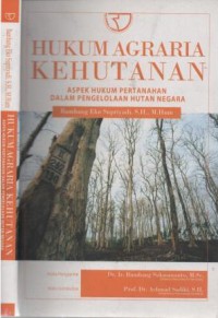 Hukum agraria kehutanan : aspek hukum pertanahan dalam pengelolaan hutan negara