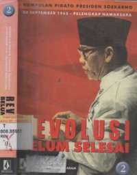 REVOLUSI Belum Selesai : kumpulan pidato Presiden Soekarno 30 September 1965 - pelengkap nawaksara