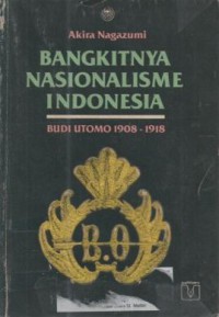 Bangkitnya nasionalisme Indonesia : budi utomo 1908-1918