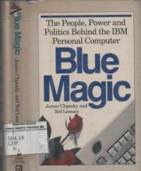 Blue magic : the people, power and politics behind the IBM Personal Computer