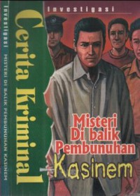 Investigasi Cerita Kriminal : misteri di balik pembunuhan kasinem