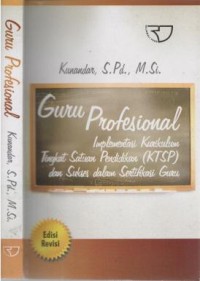 Guru profesional : implementasi Kurikulum Tingkat Satuan Pendidikan (KTSP) dan sukses dalam sertifikasi guru