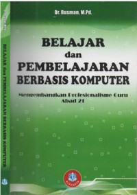 Belajar dan pembelajaran berbasis komputer : mengembangkan profesionalisme guru abad 21