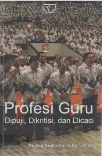 Profesi guru : dipuji, dikritisi, dan dicaci
