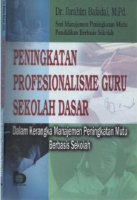 Peningkatan profesionalisme guru Sekolah Dasar : dalam kerangka manajemen peningkatan mutu berbasis sekolah