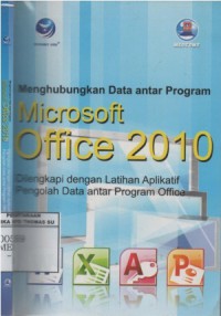 Menghubungkan data antar program Microsoft Office 2010 : dilengkapi dengan : latihan aplikatif pengolah data antar program office