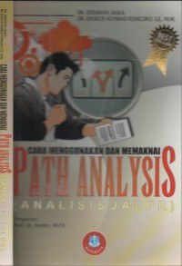 Cara mudah menggunakan dan memaknai PATH ANALYSIS (Analisis Jalur) : lengkap dengan contoh tesis dan perhitungan SPSS 17.0