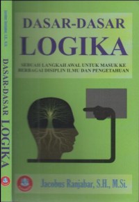 Dasar-dasar logika : sebuah langkah awal untuk masuk ke berbagai disiplin ilmu dan pengetahuan