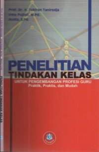 Penelitian tindakan kelas untuk pengembangan profesi guru : praktis, praktis, dan mudah