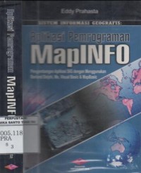 Sistem informasi geografis : aplikasi pemrograman MapInfo (pengembangan aplikasi SIG dengan menggunakan Borland Delphi, Ms, Visual Basic dan MapBasic