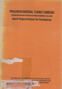 Pahlawan nasional Tuanku Tambusai (Hamonangan Harahap/Muhammad Saleh) : sejarah ringkas kehidupan dan perjuangannya