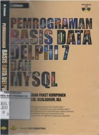 Pemrograman Basis Data Delphi 7 dan MySQL : plus penggunaan paket komponen aplikasi ZeosLib, Scalabium, dll