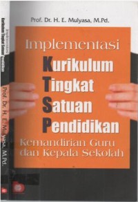Implementasi Kurikulum Tingkat Satuan Pendidikan : Kemandirian Guru dan Kepala Sekolah