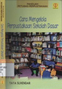Panduan petugas perpustakaan : cara mengelola perpustakaan sekolah dasar
