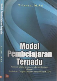 Model pembelajaran terpadu : konsep, strategi, dan implementasinya dalam Kurikulum Tingkat Satuan Pendidikan (KTSP)