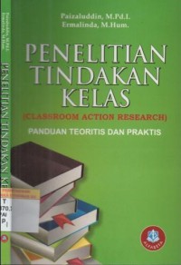 Penelitian tindakan kelas = (classroom action research): panduan teoritis dan praktis