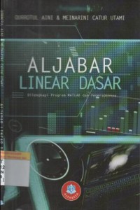 Aljabar linear dasar : dilengkapi program MATLAB dan penerapannya