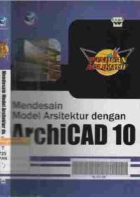 Panduan Aplikatif : mendesain model arsitektur dengan ArchiCAD 10