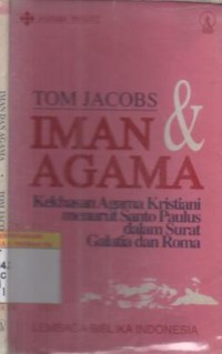 Iman dan agama : kekhasan agama Kristiani menurut Santo Paulus dalam surat Galatia dan Roma