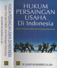 Hukum persaingan usaha di Indonesia, dalam teori dan praktik serta penerapan hukumnya