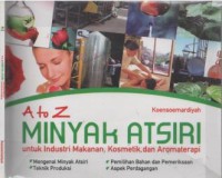 A to Z Minyak Atsiri : untuk industri makanan, kosmetik, dan aromaterapi