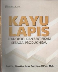 Kayu lapis : teknologi dan sertifikasi sebagai produk hijau