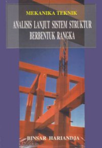 Mekanika teknik: Analisis lanjut sistem struktur berbentuk rangka