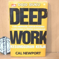 Deep work = kesungguhan kerja : cara berhasil fokus di dunia yang ramai dan penuh gangguan