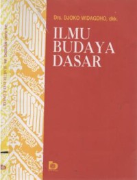 Ilmu budaya dasar: untuk mahasiswa perguruan tinggi Mata Kuliah Dasar Umum (MKDU)