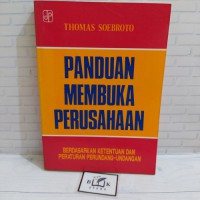 Panduan membuka perusahaan : berdasarkan ketentuan dan pertaturan perundang-undangan