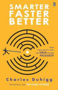 Smarter faster better : ubah hidup dan tim anda dari sibuk menjadi produktif
