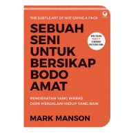 Sebuah seni untuk bersikap bodo amat : pendekatan yang waras demi menjalani hidup yang baik