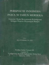 Perspektif Indonesia pasca 50 tahun merdeka : generasi muda berwawasan kebangsaan sebagai penerus perjuangan bangsa