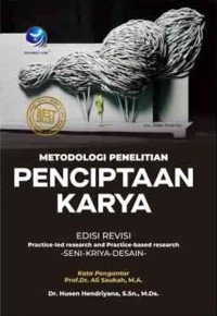 Metodologi penelitian penciptaan karya : practice-led reseach and practice-base reseach seni rupa, kriya dan desain