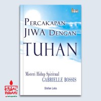 Percakapan jiwa dengan Tuhan : misteri hidup spiritual gabrielle bossis