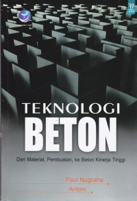 Teknologi Beton : dari material, pembuatan, ke beton kinerja tinggi