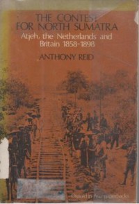 The contest for North Sumatra : Aceh, the Netherlands and Britain 1858-1898