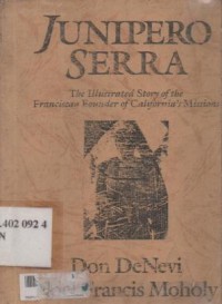 Junipero serra : the illustrated story of the Franciscan founder of Californials missions