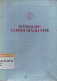 Memahami cerpen djajus pete : tinjauan struktur dan nilai idealistik sastra Jawa modern / Setyo Yuwana Sudikan, Suharmono K., Suyono