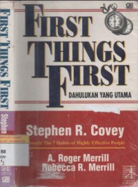 First things first = dahulukan yang utama