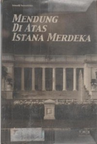 Mendung di atas istana merdeka : menyingkap peran biro khusus PKI dalam pemberontakan G-30-S