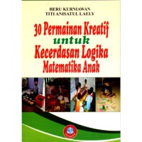Tiga puluh (30) permainan kreatif : untuk kecerdasan logika-matematika anak
