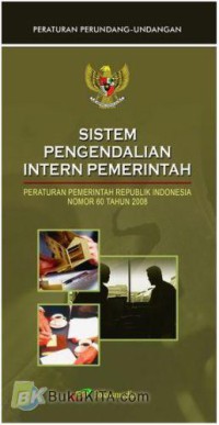 Sistem pengendalian intern pemerintah : peraturan republik indonesia nomor 60 tahun 2008