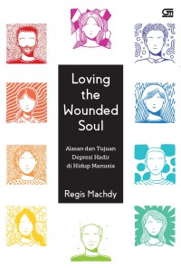 Lovingh the wounded soul : alasan dan tujuan depresi hadir di hidup manusia