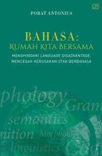 Bahasa: rumah kita bersama : menghindari language disadvantage, mencegah kerusakan otak berbahasa