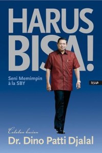 Harus bisa!: seni memimpin ala SBY