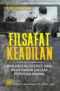 Filsafat keadilan : biologi justice dan praktiknya dalam putusan hakim