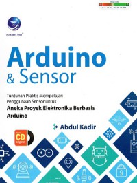 Arduino dan sensor : tuntunan praktis mempelajari penggunaan sensor untuk aneka proyek elektronika berbasis arduino