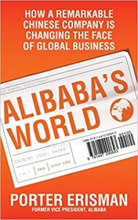 Alibaba's world: how a remarkable chinese company is changing the face of global business